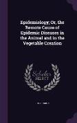 Epidemiology, Or, the Remote Cause of Epidemic Diseases in the Animal and in the Vegetable Creation