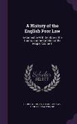 A History of the English Poor Law: In Connection With the State of the Country and the Condition of the People, Volume 1