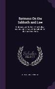 Sermons on the Sabbath and Law: Embracing an Outline of the Biblical and Secular History of the Sabbath for Six Thousand Years