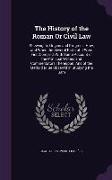 The History of the Roman Or Civil Law: Shewing Its Origins and Progress, How, and When the Several Parts of It Were First Compil'd, With Some Account