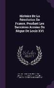 Histoire De La Révolution De France, Pendant Les Dernières Années Du Règne De Louis XVI