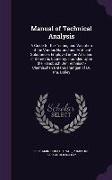Manual of Technical Analysis: A Guide for the Testing and Valuation of the Various Natural and Artificial Substances Employed in the Arts, and in Do
