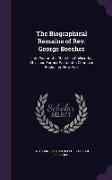 The Biographical Remains of Rev. George Beecher: Late Pastor of a Church in Chillicothe, Ohio, and Former Pastor of a Church in Rochester, New-York