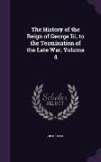 The History of the Reign of George Iii, to the Termination of the Late War, Volume 4