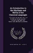 An Introduction to the Rhythmic and Metric of the Classical Languages: To Which Are Added the Lyric Parts of the Medea of Euripedes and the Antigone