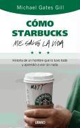 Cómo Starbucks me salvó la vida : historia de un hombre que lo tuvo todo y aprendió a vivir sin nada