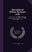 War Letters of William Thompson Lusk: Captain, Assistant Adjutant-General, United States Volunteers 1861-1863, Afterward M.D., Ll. D