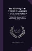 The Discovery of the Science of Languages: In Which Are Shown the Real Nature of the Parts of Speech, the Meaning Which All Words Carry in Themselves