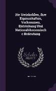 Die Steinkohlen, Ihre Eigenschaften, Vorkommen, Entstehung Und Nationalökonomische Bedeutung