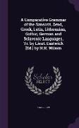 A Comparative Grammar of the Sanscrit, Zend, Greek, Latin, Lithuanian, Gothic, German and Sclavonic Languages, Tr. by Lieut. Eastwick [Ed.] by H.H