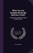 What Can the Teacher Do for the Deficient Child?: A Manual for Teachers in Rural and Graded Schools