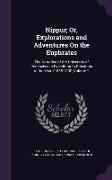 Nippur, Or, Explorations and Adventures On the Euphrates: The Narrative of the University of Pennsylvania Expedition to Babylonia in the Years 1888-18