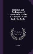 Memoirs and Confessions of Captain Ashe, Author of The Spirit of the Book, &c. &c. &c