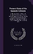 Present State of the Spanish Colonies: Including a Particular Report of Hispañola, Or the Spanish Part of Santo Domingo, With a General Survey of the