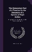 The Elementary Part of a Treatise On the Dynamics of a System of Rigid Bodies: Being Part I. of the Whole Subject. With Numerous Examples