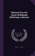 National Sins the Cause of National Sufferings, a Sermon