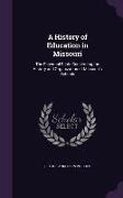 A History of Education in Missouri: The Essential Facts Concerning the History and Organization of Missouri's Schools