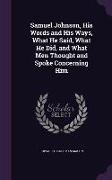 Samuel Johnson, His Words and His Ways, What He Said, What He Did, and What Men Thought and Spoke Concerning Him