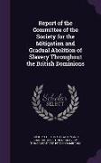 Report of the Committee of the Society for the Mitigation and Gradual Abolition of Slavery Throughout the British Dominions