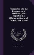Researches Into the Antagonism of Medicines, the Report of the Edinburgh Comm. of the Brit. Med. Assoc