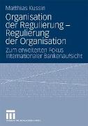 Organisation der Regulierung - Regulierung der Organisation