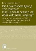 Die Erwerbsbeteiligung von Müttern: Institutionelle Steuerung oder kulturelle Prägung?