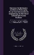 Exercises On Mechanics and Natural Philosophy, Or, an Easy Introduction to Engineering, for the Use of Schools and Private Students: Containing Variou