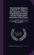 The Methodist Ministry Defended, Or, a Reply to the Arguments in Favour of the Divine Institution, and the Uninterrupted Succession of Episcopacy: As