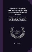 Lessons in Elementary Mechanics Introductory to the Study of Physical Science: Designed for the Use of Schools and of Candidates for the London Matric