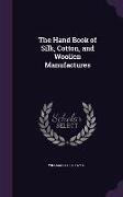 The Hand Book of Silk, Cotton, and Woollen Manufactures