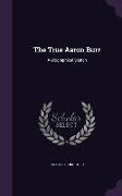 The True Aaron Burr: A Biographical Sketch