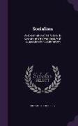 Socialism: An Examination of Its Nature, Its Strength and Its Weakness, With Suggestions for Social Reform