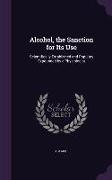 Alcohol, the Sanction for Its Use: Scientifically Established and Populary Expounded by a Physiologist