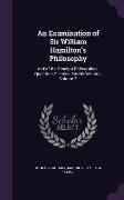 An Examination of Sir William Hamilton's Philosophy: And of the Principal Philosophical Questions Discussed in His Writings, Volume 2