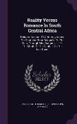 Reality Versus Romance in South Central Africa: Being an Account of a Journey Across the Continent from Benguella on the West, Through Bihe, Ganguella