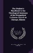 The Student's Handbook to the Theological Seminary of the Evangelical Lutheran Church at Chicago, Illinois
