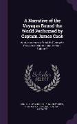 A Narrative of the Voyages Round the World Performed by Captain James Cook: With an Account of His Life During the Previous and Intervening Periods