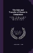 The Sale and Transfer of Shares in Companies: With Special Winding Up Under the Companies Act, 1862, Upon Uncompleted Transfers