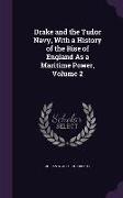 Drake and the Tudor Navy, with a History of the Rise of England as a Maritime Power, Volume 2