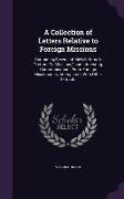 A Collection of Letters Relative to Foreign Missions: Containing Several of Melvill Horne's Letters On Missions, and Interesting Communications From F