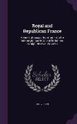 Royal and Republican France: A Series of Essays Reprinted From the 'edinburgh, ' 'quarterly, ' and 'british and Foreign' Reviews, Volume 2