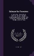 Science for Foresters: Or, a Practical Introduction to Chemistry, Geology, Vegetable Physiology, and Botany, As Aids in the Selection of Site