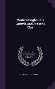 Modern English Its Growth and Present Use