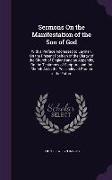 Sermons On the Manifestation of the Son of God: With a Preface Addressed to Laymen, On the Present Position of the Clergy of the Church of England and