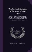 The Revised Statutes of the State of New York: Together With All the Other General Statutes, (Except the Civil, Criminal and Penal Codes) As Amended a