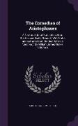 The Comedies of Aristophanes: A New and Literal Translation, from the Revised Text of Dindorf, with Notes and Extracts from the Best Metrical Versio