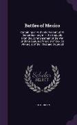 Battles of Mexico: Containing an Authentic Account of All the Battles Fought in That Republic From the Commencement of the War Until the