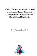 Effect of Parental Expectations on Academic Anxiety and Achievement Motivation of High School Students