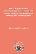 Effect of yoga on self-consciousness, moral values &#8203,&#8203,and mental capacity among educated unemployed and employees