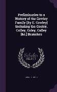 Preliminaries to a History of the Cowley Family [By E. Cowley] Including the Cooley, Colley, Coley, Calley [&c.] Branches